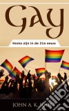 Gay: Homo Zijn In De 21E Eeuw. E-book. Formato Mobipocket ebook di John A. K. Scott