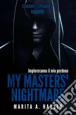 My Masters' Nightmare Stagione 1, Episodio 13 'riscatto'. E-book. Formato Mobipocket ebook