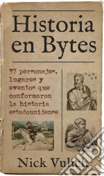 Historia En Bytes. 37 Personajes, Lugares Y Eventos Que Conformaron La Historia Estadounidense. E-book. Formato Mobipocket ebook