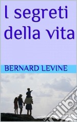 I Segreti Della Vita. E-book. Formato EPUB ebook