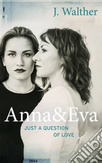 Anna & Eva - Just A Question Of Love. E-book. Formato EPUB ebook