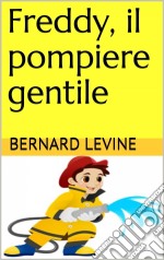 Freddy, Il Pompiere Gentile. E-book. Formato EPUB ebook