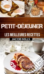 Petit-Déjeuner : Les Meilleures Recettes !. E-book. Formato Mobipocket ebook