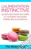 L’Alimentation Instinctive: 30 Astuces Pour  Un Corps Et Un Esprit En Pleine Forme Dès Aujourd’Hui !. E-book. Formato Mobipocket ebook