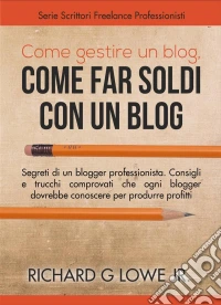 Come Gestire Un Blog, Come Far Soldi Con Un Blog.. E-book. Formato Mobipocket ebook
