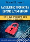 La Seguridad Informática Es Como El Sexo Seguro. E-book. Formato EPUB ebook