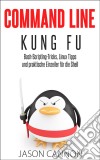 Command Line Kung Fu: Bash-Scripting-Tricks, Linux Tipps Und Praktische Einzeiler Für Die Shell. E-book. Formato EPUB ebook