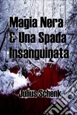 Magia Nera & Una Spada Insanguinata. E-book. Formato Mobipocket