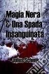 Magia Nera & Una Spada Insanguinata. E-book. Formato EPUB ebook