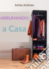 Arrumando A Casa. E-book. Formato Mobipocket ebook di Ashley Andrews