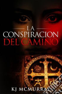 La Conspiración Del Camino. E-book. Formato Mobipocket ebook di KJ McMurray