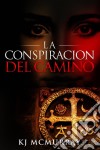 La Conspiración Del Camino. E-book. Formato Mobipocket ebook di KJ McMurray