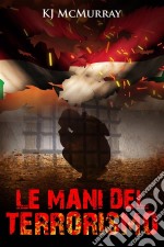 Le Mani Del Terrorismo. E-book. Formato Mobipocket ebook