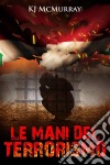 Le Mani Del Terrorismo. E-book. Formato EPUB ebook