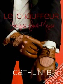 Le Chauffeur 1 - Jacques Fauré-Meyer. E-book. Formato EPUB ebook di Cathlin B