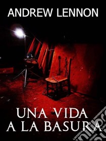 Una Vida A La Basura. E-book. Formato EPUB ebook di Andrew Lennon