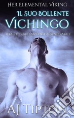 Il Suo Bollente Vichingo: Una Storia D’Amore Paranormale. E-book. Formato Mobipocket ebook