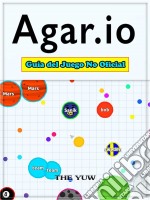 Agar.io Guía Del Juego No Oficial. E-book. Formato Mobipocket ebook