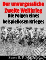 Der Unvergessliche Zweite Weltkrieg: Die Folgen Eines Beispiellosen Krieges. E-book. Formato Mobipocket ebook