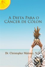 A Dieta Para O Câncer De Cólon. E-book. Formato EPUB ebook