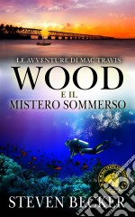 Le Avventure Di Mac Travis - Wood E Il Mistero Sommerso. E-book. Formato Mobipocket ebook