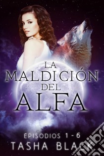 La Maldición Del Alfa: Trilogía Completa. E-book. Formato EPUB ebook di Tasha Black