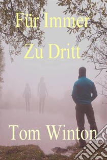 Für Immer Zu Dritt. E-book. Formato EPUB ebook di Tom Winton