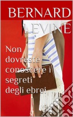 Non Dovreste Conoscere I Segreti Degli Ebrei. E-book. Formato EPUB ebook