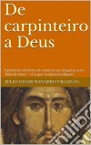 De Carpinteiro A Deus. E-book. Formato Mobipocket ebook