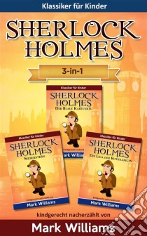 Sherlock Für Kinder: 3-In-1-Box (Der Blaue Karfunkel, Silberstern, Die Liga Der Rothaarigen). E-book. Formato Mobipocket ebook di Mark Williams