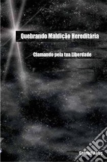 Quebrando Maldição Hereditária: Clamando Pela Tua Liberdade. E-book. Formato Mobipocket ebook di Gabriel Agbo