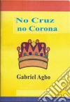 No Cruz, No Corona. E-book. Formato Mobipocket ebook