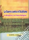 La Guerra Contra El Ocultismo, La Brujería Y La Falsa Religión. E-book. Formato Mobipocket ebook