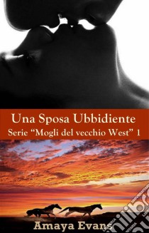 Una Sposa Obbediente. E-book. Formato Mobipocket ebook di Amaya Evans