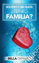 Soltero Y Sin Hijos: ¿tienes Familia?. E-book. Formato Mobipocket ebook