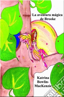 La Aventura Mágica De Brooke. E-book. Formato Mobipocket ebook di Katrina Bowlin