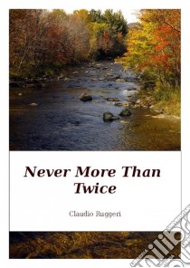 Never More Than Twice. E-book. Formato EPUB ebook di Claudio Ruggeri