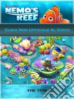 Guida Non Ufficiale Al Gioco Nemo's Reef. E-book. Formato Mobipocket ebook