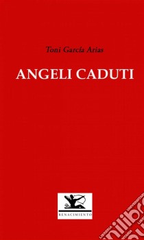 Angeli Caduti. E-book. Formato Mobipocket ebook di Toni García Arias