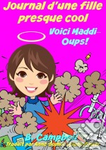 Journal D'une Fille Presque Cool Voici Maddi Oups!. E-book. Formato EPUB ebook