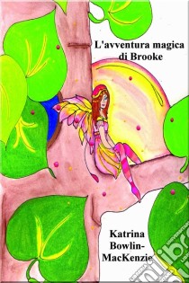 L'avventura Magica Di Brooke. E-book. Formato EPUB ebook di Katrina Bowlin