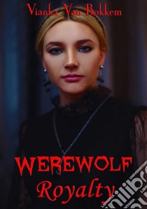 Werewolf Royalty. E-book. Formato Mobipocket ebook di Vianka Van Bokkem