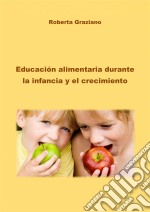 Educación Alimentaria Durante La Infancia Y El Crecimiento. E-book. Formato Mobipocket ebook