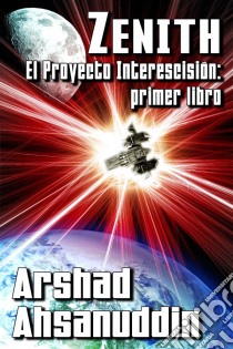 Zenith - El Proyecto Interescisión: Primer Libro. E-book. Formato Mobipocket ebook di Arshad Ahsanuddin