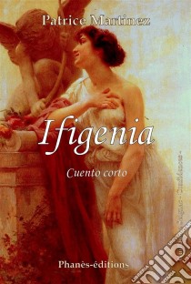 Ifigenia. E-book. Formato EPUB ebook di Patrice Martinez