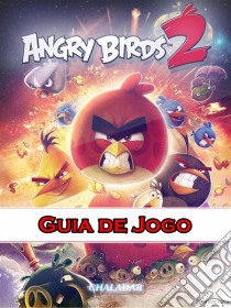 Angry Birds 2 Guia De Jogo. E-book. Formato Mobipocket ebook di Hiddenstuff Entertainment