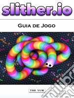 Slither.io Guia De Jogo. E-book. Formato Mobipocket ebook