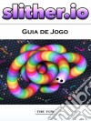 Slither.io Guia De Jogo. E-book. Formato Mobipocket ebook