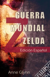 Guerra Mundial Zelda. E-book. Formato Mobipocket ebook di Anne Glynn