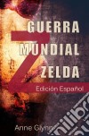 Guerra Mundial Zelda. E-book. Formato Mobipocket ebook di Anne Glynn